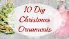 10 Diy Christmas Ornaments To Make Yourself Quick Easy And Inexpensive Christmas In July